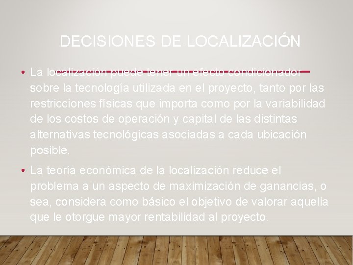 DECISIONES DE LOCALIZACIÓN • La localización puede tener un efecto condicionador sobre la tecnología