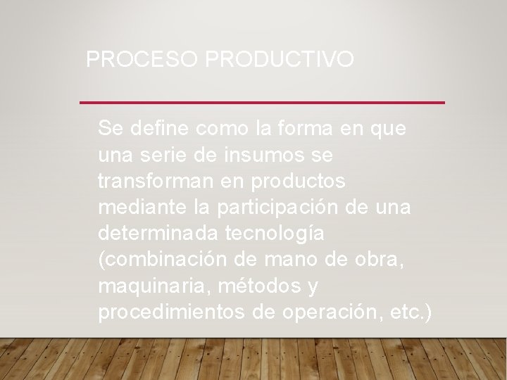 PROCESO PRODUCTIVO Se define como la forma en que una serie de insumos se