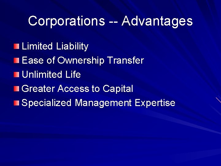 Corporations -- Advantages Limited Liability Ease of Ownership Transfer Unlimited Life Greater Access to