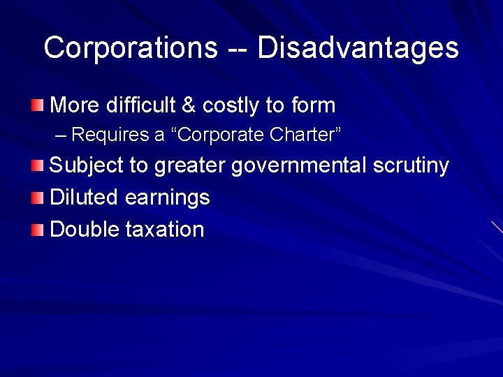 Corporations -- Disadvantages More difficult & costly to form – Requires a “Corporate Charter”