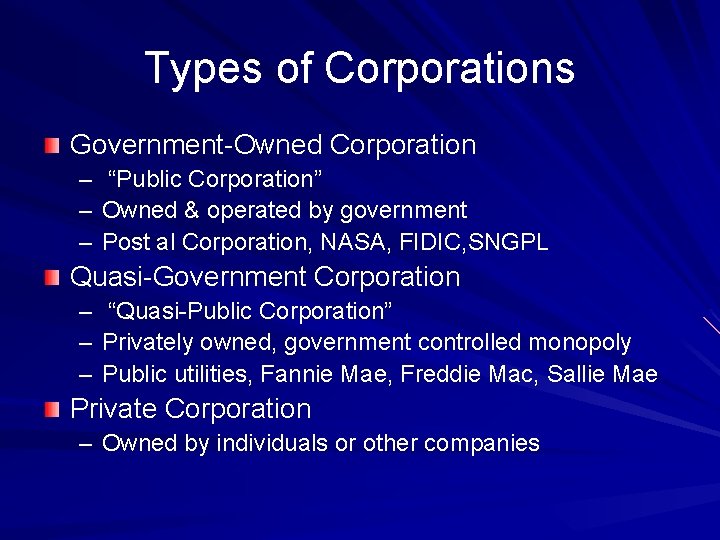 Types of Corporations Government-Owned Corporation – “Public Corporation” – Owned & operated by government