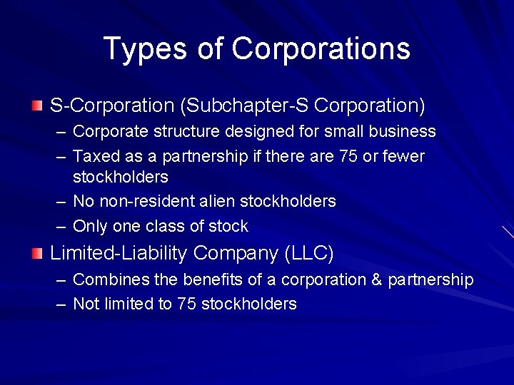 Types of Corporations S-Corporation (Subchapter-S Corporation) – Corporate structure designed for small business –