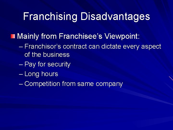 Franchising Disadvantages Mainly from Franchisee’s Viewpoint: – Franchisor’s contract can dictate every aspect of