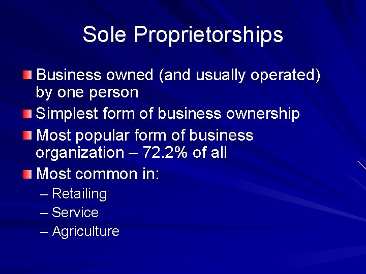 Sole Proprietorships Business owned (and usually operated) by one person Simplest form of business