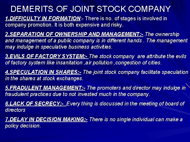 DEMERITS OF JOINT STOCK COMPANY 1. DIFFICULTY IN FORMATION: - There is no. of
