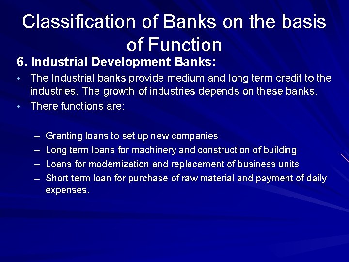 Classification of Banks on the basis of Function 6. Industrial Development Banks: • The