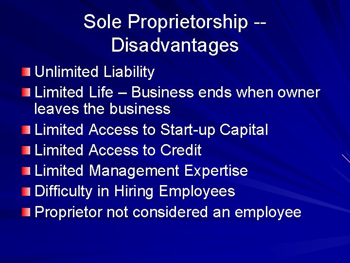 Sole Proprietorship -Disadvantages Unlimited Liability Limited Life – Business ends when owner leaves the