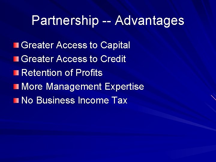 Partnership -- Advantages Greater Access to Capital Greater Access to Credit Retention of Profits