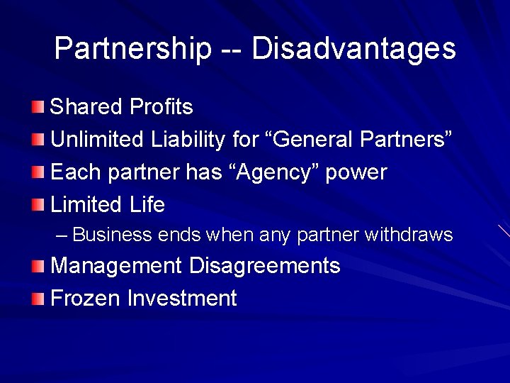 Partnership -- Disadvantages Shared Profits Unlimited Liability for “General Partners” Each partner has “Agency”