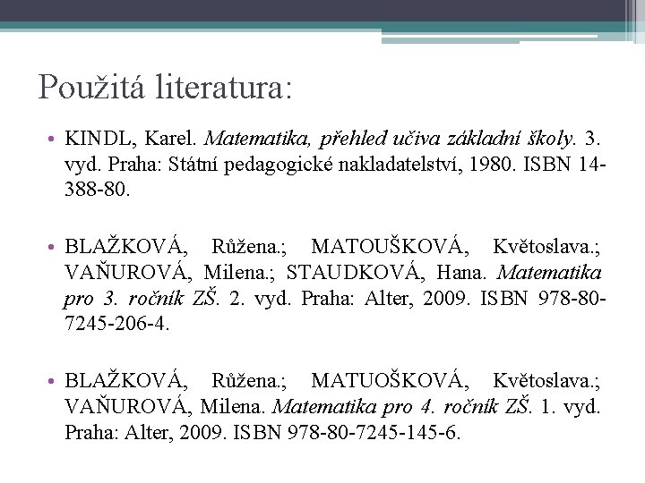 Použitá literatura: • KINDL, Karel. Matematika, přehled učiva základní školy. 3. vyd. Praha: Státní