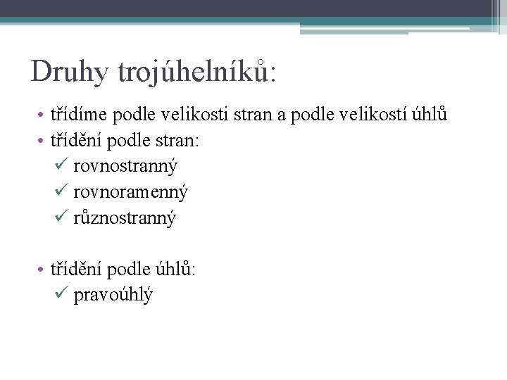 Druhy trojúhelníků: • třídíme podle velikosti stran a podle velikostí úhlů • třídění podle