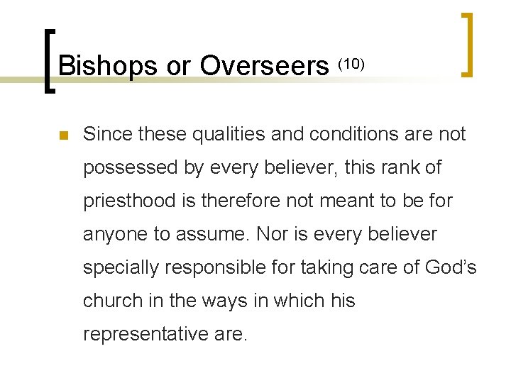 Bishops or Overseers (10) n Since these qualities and conditions are not possessed by