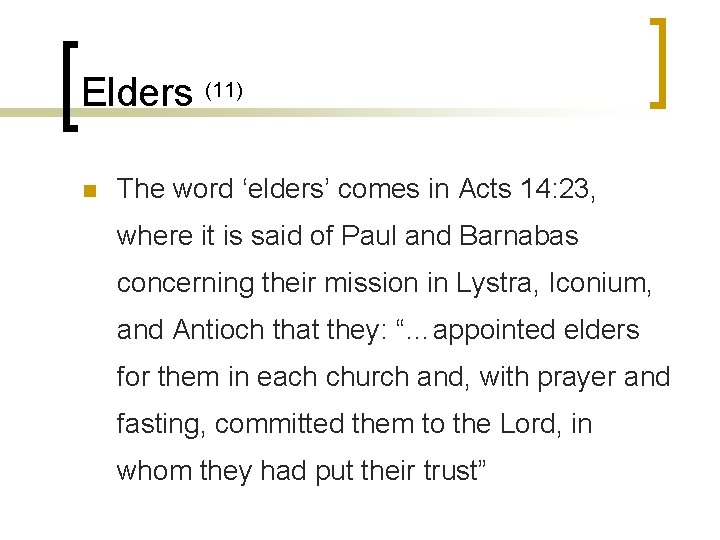 Elders (11) n The word ‘elders’ comes in Acts 14: 23, where it is