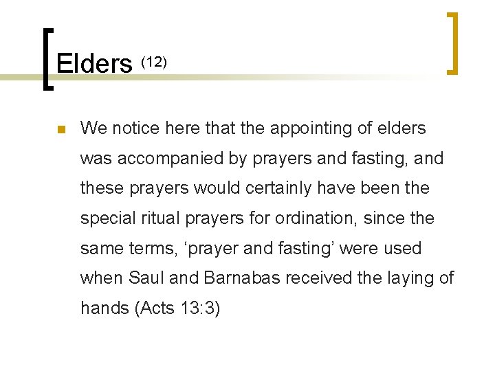 Elders (12) n We notice here that the appointing of elders was accompanied by