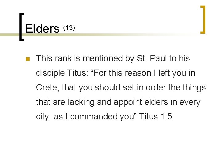 Elders (13) n This rank is mentioned by St. Paul to his disciple Titus: