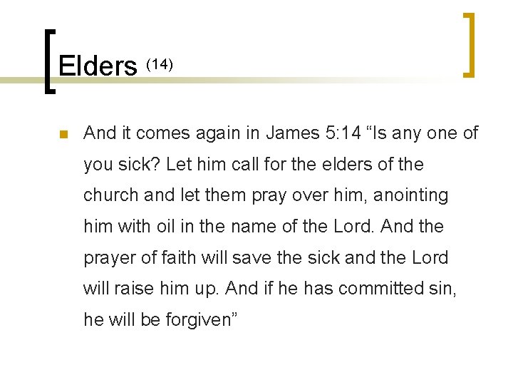 Elders (14) n And it comes again in James 5: 14 “Is any one