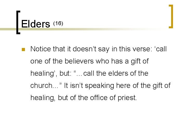 Elders (16) n Notice that it doesn’t say in this verse: ‘call one of