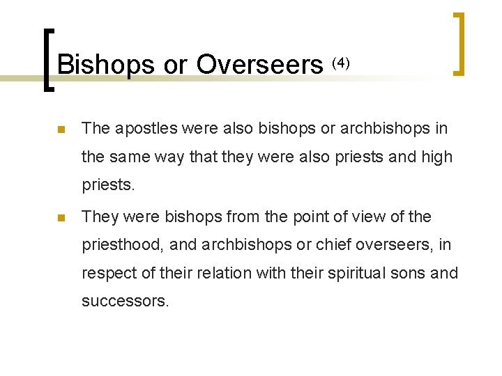 Bishops or Overseers (4) n The apostles were also bishops or archbishops in the
