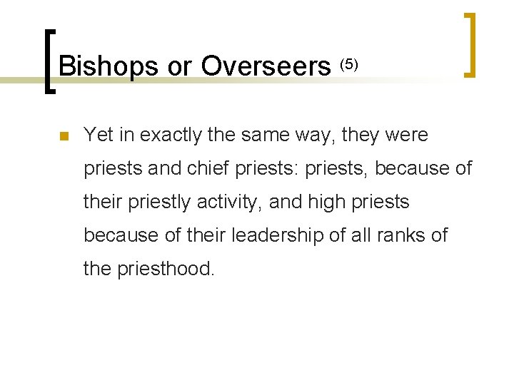 Bishops or Overseers (5) n Yet in exactly the same way, they were priests