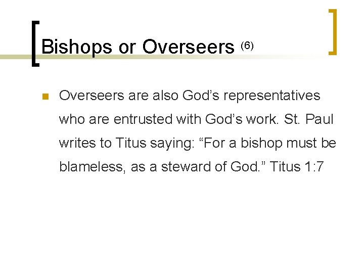 Bishops or Overseers (6) n Overseers are also God’s representatives who are entrusted with