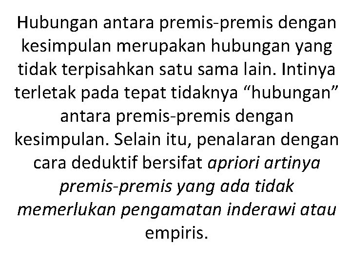 Hubungan antara premis-premis dengan kesimpulan merupakan hubungan yang tidak terpisahkan satu sama lain. Intinya