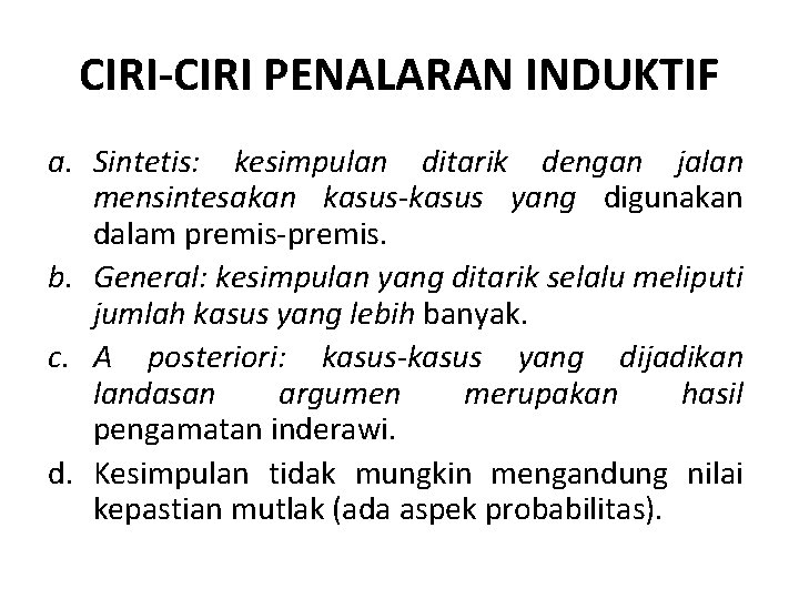 CIRI-CIRI PENALARAN INDUKTIF a. Sintetis: kesimpulan ditarik dengan jalan mensintesakan kasus-kasus yang digunakan dalam