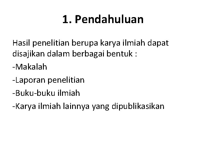 1. Pendahuluan Hasil penelitian berupa karya ilmiah dapat disajikan dalam berbagai bentuk : -Makalah