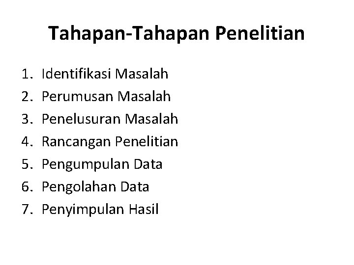 Tahapan-Tahapan Penelitian 1. 2. 3. 4. 5. 6. 7. Identifikasi Masalah Perumusan Masalah Penelusuran