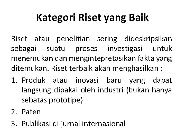 Kategori Riset yang Baik Riset atau penelitian sering dideskripsikan sebagai suatu proses investigasi untuk