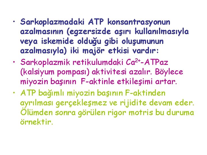  • Sarkoplazmadaki ATP konsantrasyonun azalmasının (egzersizde aşırı kullanılmasıyla veya iskemide olduğu gibi oluşumunun