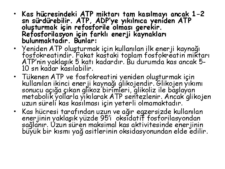  • Kas hücresindeki ATP miktarı tam kasılmayı ancak 1 -2 sn sürdürebilir. ATP,