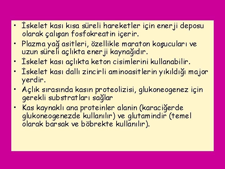  • İskelet kası kısa süreli hareketler için enerji deposu olarak çalışan fosfokreatin içerir.