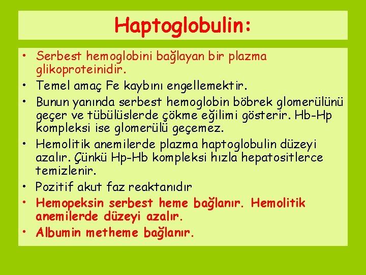 Haptoglobulin: • Serbest hemoglobini bağlayan bir plazma glikoproteinidir. • Temel amaç Fe kaybını engellemektir.