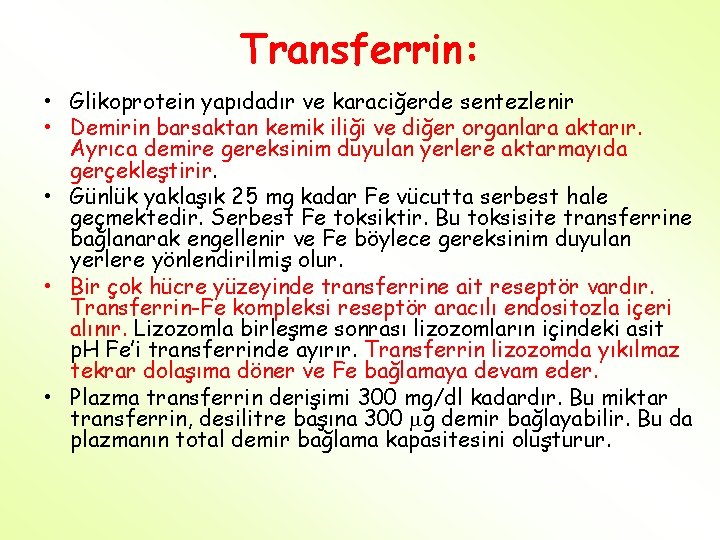 Transferrin: • Glikoprotein yapıdadır ve karaciğerde sentezlenir • Demirin barsaktan kemik iliği ve diğer