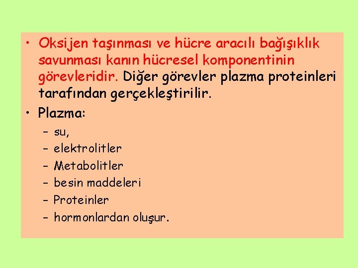  • Oksijen taşınması ve hücre aracılı bağışıklık savunması kanın hücresel komponentinin görevleridir. Diğer