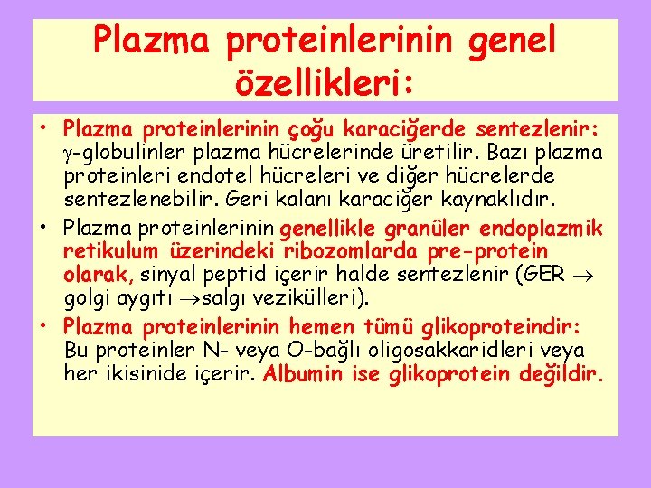 Plazma proteinlerinin genel özellikleri: • Plazma proteinlerinin çoğu karaciğerde sentezlenir: -globulinler plazma hücrelerinde üretilir.