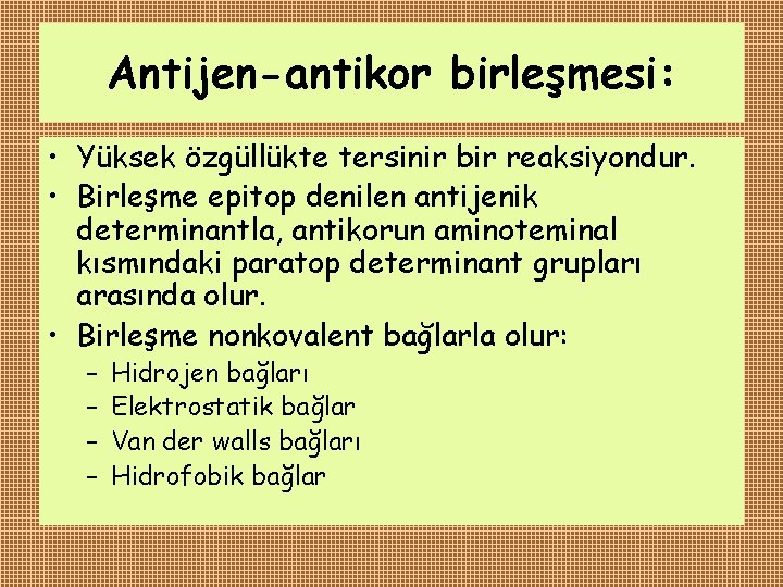 Antijen-antikor birleşmesi: • Yüksek özgüllükte tersinir bir reaksiyondur. • Birleşme epitop denilen antijenik determinantla,