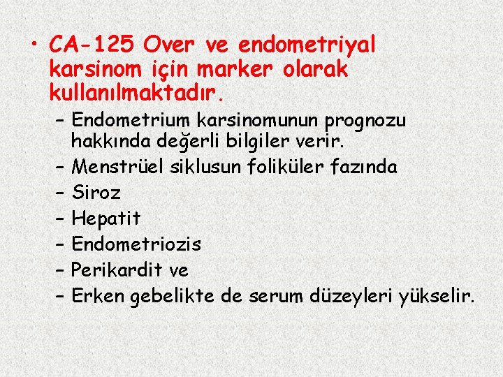  • CA-125 Over ve endometriyal karsinom için marker olarak kullanılmaktadır. – Endometrium karsinomunun