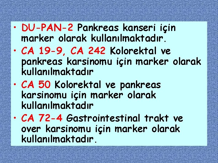  • DU-PAN-2 Pankreas kanseri için marker olarak kullanılmaktadır. • CA 19 -9, CA