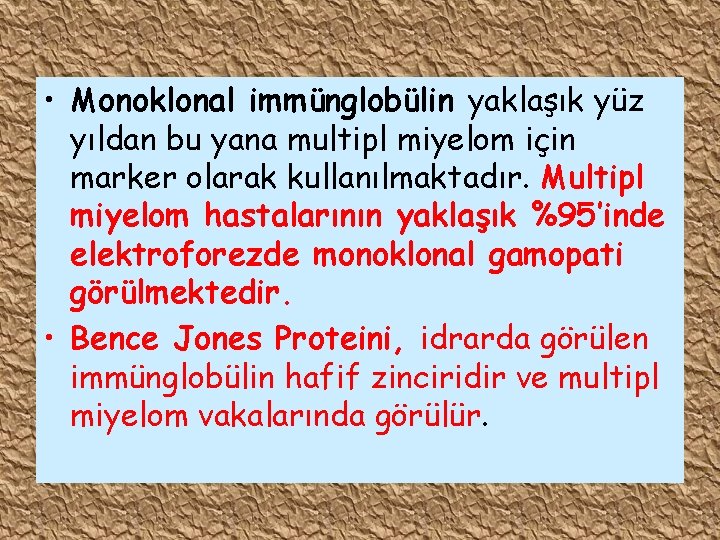  • Monoklonal immünglobülin yaklaşık yüz yıldan bu yana multipl miyelom için marker olarak