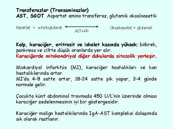 Transferazlar (Transaminazlar) AST, SGOT Aspartat amino transferaz, glutamik oksaloasetik Aspartat + -ketoglutarat AST+PP Oksaloasetat