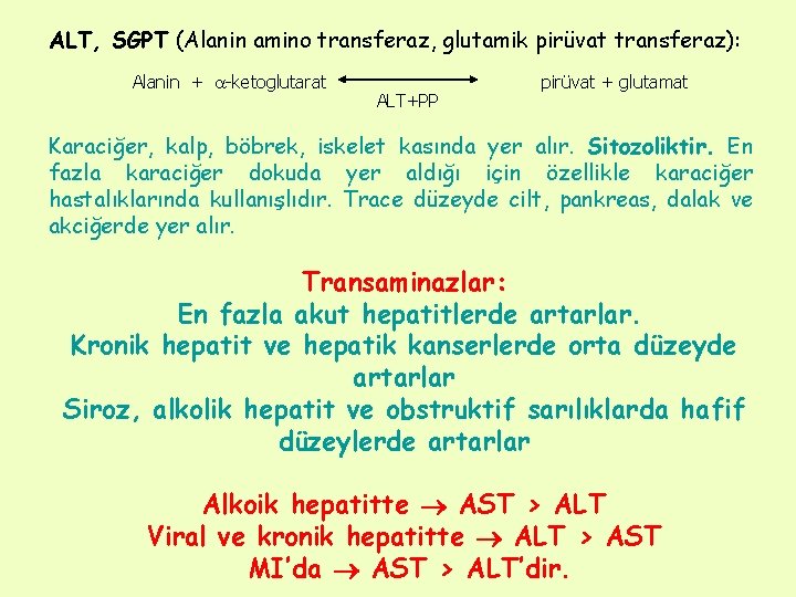 ALT, SGPT (Alanin amino transferaz, glutamik pirüvat transferaz): Alanin + -ketoglutarat ALT+PP pirüvat +