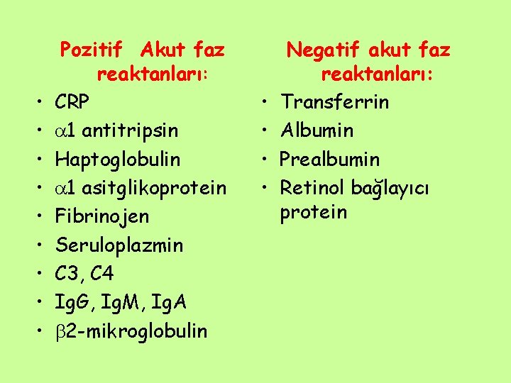  • • • Pozitif Akut faz reaktanları: CRP 1 antitripsin Haptoglobulin 1 asitglikoprotein