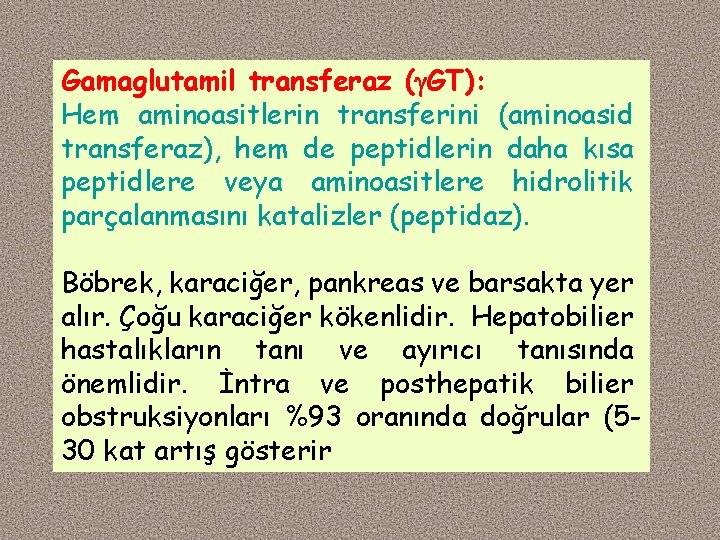 Gamaglutamil transferaz ( GT): Hem aminoasitlerin transferini (aminoasid transferaz), hem de peptidlerin daha kısa