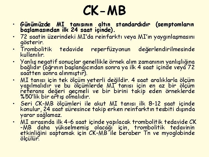 CK-MB • Günümüzde MI tanısının altın standardıdır (semptomların başlamasından ilk 24 saat içinde). •