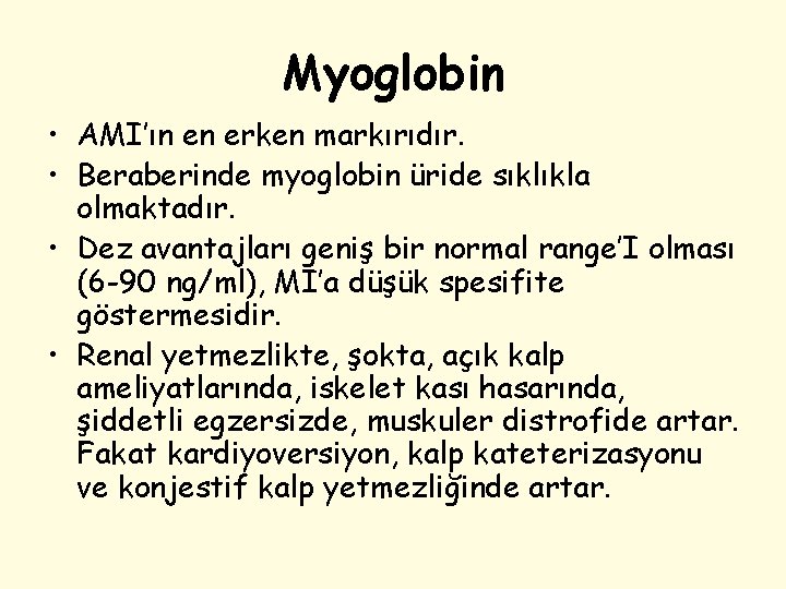 Myoglobin • AMI’ın en erken markırıdır. • Beraberinde myoglobin üride sıklıkla olmaktadır. • Dez