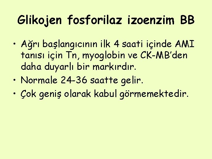 Glikojen fosforilaz izoenzim BB • Ağrı başlangıcının ilk 4 saati içinde AMI tanısı için