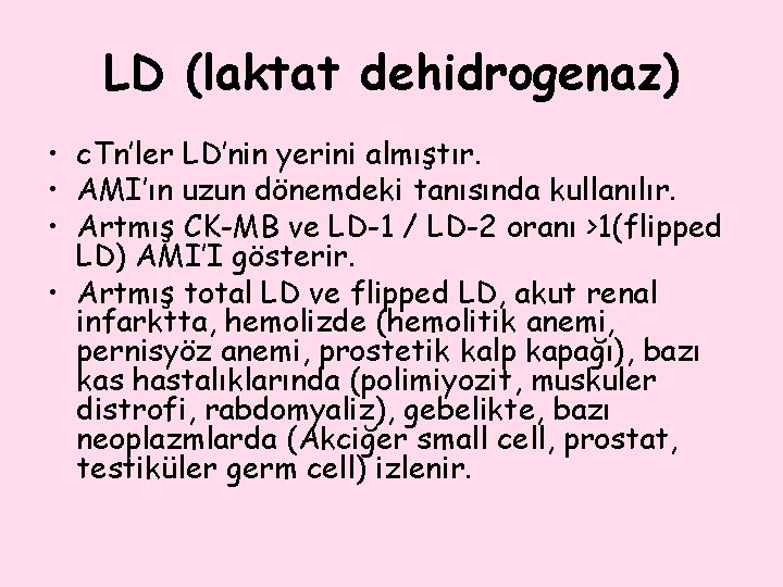 LD (laktat dehidrogenaz) • c. Tn’ler LD’nin yerini almıştır. • AMI’ın uzun dönemdeki tanısında