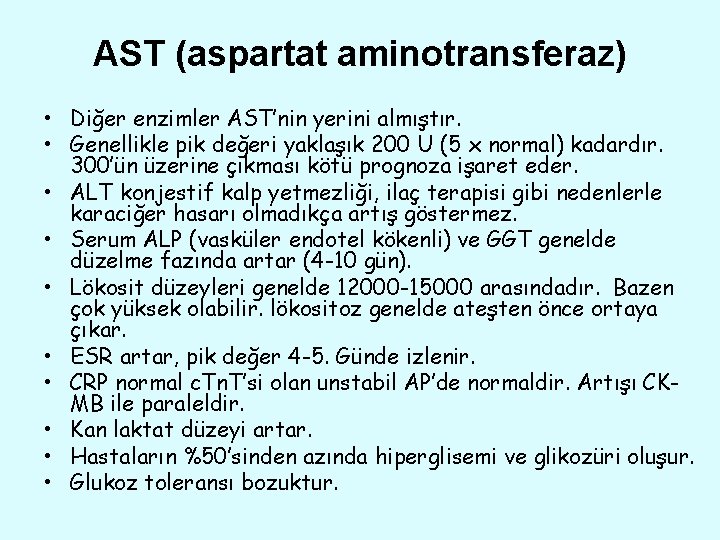 AST (aspartat aminotransferaz) • Diğer enzimler AST’nin yerini almıştır. • Genellikle pik değeri yaklaşık