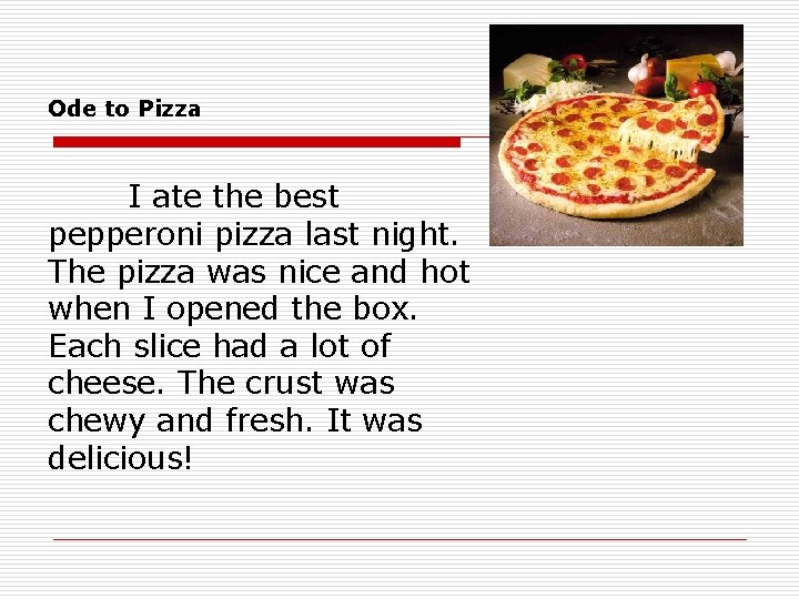 Ode to Pizza I ate the best pepperoni pizza last night. The pizza was